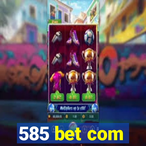 585 bet com